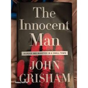 The Innocent Man: Murder and Injustice in a Small Town by John Grisham